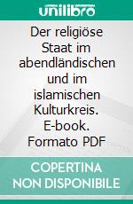 Der religiöse Staat im abendländischen und im islamischen Kulturkreis. E-book. Formato PDF ebook
