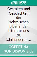 Gestalten und Geschichten der Hebräischen Bibel in der Literatur des 20. Jahrhunderts. E-book. Formato PDF ebook di Hans-Christoph Goßmann