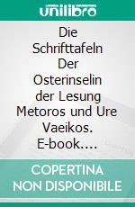 Die Schrifttafeln Der Osterinselin der Lesung Metoros und Ure Vaeikos. E-book. Formato PDF