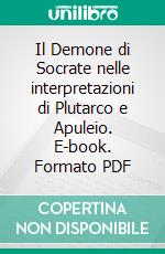 Il Demone di Socrate nelle interpretazioni di Plutarco e Apuleio. E-book. Formato PDF ebook di Giusy Maria Ausilia Margagliotta