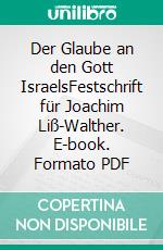 Der Glaube an den Gott IsraelsFestschrift für Joachim Liß-Walther. E-book. Formato PDF ebook