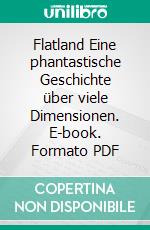 Flatland Eine phantastische Geschichte über viele Dimensionen. E-book. Formato PDF ebook di Edwin A. Abbott