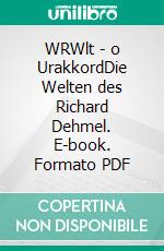 WRWlt - o UrakkordDie Welten des Richard Dehmel. E-book. Formato PDF