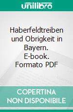 Haberfeldtreiben und Obrigkeit in Bayern. E-book. Formato PDF ebook di Wilhelm Kaltenstadler