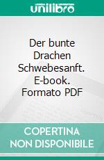 Der bunte Drachen Schwebesanft. E-book. Formato PDF ebook