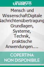 Mensch und WissenschaftDigitale Nachrichtenübertragung, Grundlagen, Systeme, Technik, praktische Anwendungen. E-book. Formato PDF ebook di Hamid Reza Yousefi