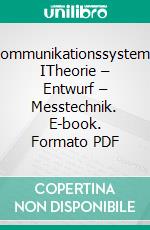 Kommunikationssysteme ITheorie – Entwurf – Messtechnik. E-book. Formato PDF ebook di Hamid Reza Yousefi