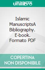 Islamic ManuscriptsA Bibliography. E-book. Formato PDF ebook