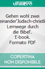 Gehen wohl zwei miteinander"Jüdisch-christliche Lernwege durch die Bibel". E-book. Formato PDF ebook