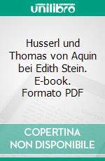 Husserl und Thomas von Aquin bei Edith Stein. E-book. Formato PDF