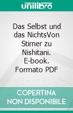 Das Selbst und das NichtsVon Stirner zu Nishitani. E-book. Formato PDF ebook