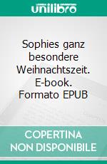 Sophies ganz besondere Weihnachtszeit. E-book. Formato EPUB ebook
