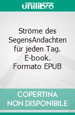 Ströme des SegensAndachten für jeden Tag. E-book. Formato EPUB ebook