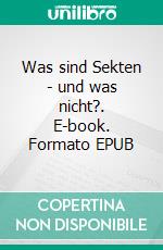 Was sind Sekten - und was nicht?. E-book. Formato EPUB ebook