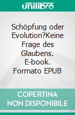 Schöpfung oder Evolution?Keine Frage des Glaubens. E-book. Formato EPUB ebook