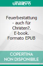 Feuerbestattung - auch für Christen?. E-book. Formato EPUB ebook