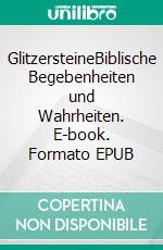 GlitzersteineBiblische Begebenheiten und Wahrheiten. E-book. Formato EPUB ebook