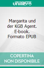 Margarita und der KGB Agent. E-book. Formato EPUB ebook