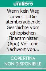 Wenn kein Weg zu weit istDie atemberaubende Geschichte vom äthiopischen Finanzminister (Apg) Vor- und Nachwort von Werner Gitt. E-book. Formato EPUB ebook