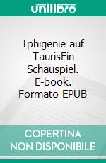 Iphigenie auf TaurisEin Schauspiel. E-book. Formato EPUB ebook