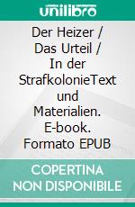 Der Heizer / Das Urteil / In der StrafkolonieText und Materialien. E-book. Formato EPUB ebook
