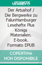 Der Artushof / Die Bergwerke zu FalunHamburger Lesehefte Plus Königs Materialien. E-book. Formato EPUB ebook