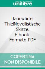 Bahnwärter ThielNovellistische Skizze. E-book. Formato PDF ebook di Gerhart Hauptmann