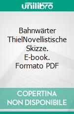 Bahnwärter ThielNovellistische Skizze. E-book. Formato PDF ebook