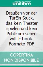 Draußen vor der TürEin Stück, das kein Theater spielen und kein Publikum sehen will. E-book. Formato PDF ebook di Wolfgang Borchert