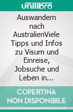 Auswandern nach AustralienViele Tipps und Infos zu Visum und Einreise, Jobsuche und Leben in Australien. E-book. Formato PDF ebook di Sabine Mattern