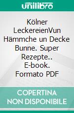 Kölner LeckereienVun Hämmche un Decke Bunne. Super Rezepte.. E-book. Formato PDF