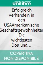 Erfolgreich verhandeln in den USAAmerikanische Geschäftsgewohnheiten Die wichtigsten Dos und Don&apos;ts. E-book. Formato PDF ebook