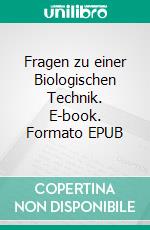 Fragen zu einer Biologischen Technik. E-book. Formato EPUB ebook