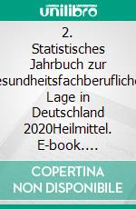 2. Statistisches Jahrbuch zur gesundheitsfachberuflichen Lage in Deutschland 2020Heilmittel. E-book. Formato PDF ebook
