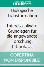 Biologische Transformation - Interdisziplinäre Grundlagen für die angewandte Forschung. E-book. Formato EPUB ebook