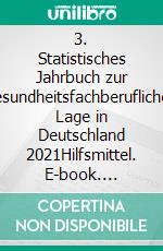 3. Statistisches Jahrbuch zur gesundheitsfachberuflichen Lage in Deutschland 2021Hilfsmittel. E-book. Formato PDF ebook