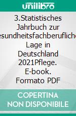 3.Statistisches Jahrbuch zur gesundheitsfachberuflichen Lage in Deutschland 2021Pflege. E-book. Formato PDF ebook