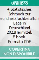 4.Statistisches Jahrbuch zur gesundheitsfachberuflichen Lage in Deutschland 2022Heilmittel. E-book. Formato PDF ebook