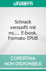 Schnack vernünfti mit mi.... E-book. Formato EPUB ebook di Matthias Stührwoldt