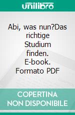 Abi, was nun?Das richtige Studium finden. E-book. Formato PDF ebook di Holger Walther