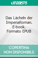 Das Lächeln der ImperiaRoman. E-book. Formato EPUB ebook