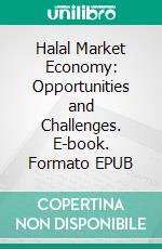 Halal Market Economy: Opportunities and Challenges. E-book. Formato EPUB ebook di Hussein Elasrag