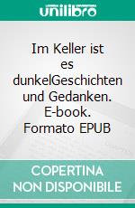 Im Keller ist es dunkelGeschichten und Gedanken. E-book. Formato EPUB ebook di Ursula Baur