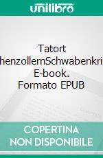 Tatort HohenzollernSchwabenkrimi. E-book. Formato EPUB ebook di Isabel Holocher-Knosp