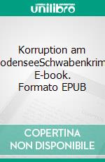 Korruption am BodenseeSchwabenkrimi. E-book. Formato EPUB ebook di Andreas Graf