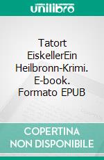 Tatort EiskellerEin Heilbronn-Krimi. E-book. Formato EPUB ebook di Johannes Heidrich