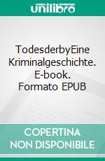 TodesderbyEine Kriminalgeschichte. E-book. Formato EPUB ebook