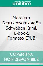 Mord am SchützensamstagEin Schwaben-Krimi. E-book. Formato EPUB