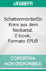 SchattenmörderEin Krimi aus dem Neckartal. E-book. Formato EPUB ebook di Werner Bauknecht