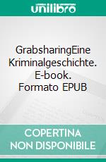 GrabsharingEine Kriminalgeschichte. E-book. Formato EPUB ebook di Inge Zinßer